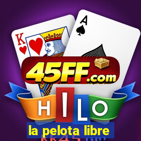 la pelota libre